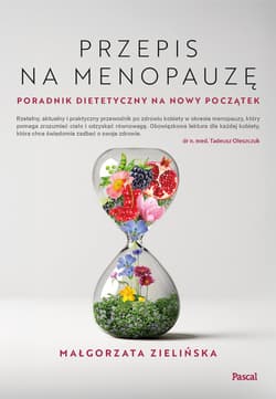 Przepis na menopauzę. Poradnik dietetyczny na nowy początek - Małgorzata Zielińska