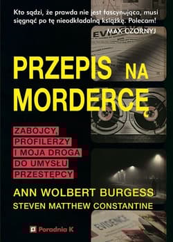 Przepis na mordercę Zabójczy profilerzy i moja droga do umysłu mordercy - Wolbert Burgess Ann