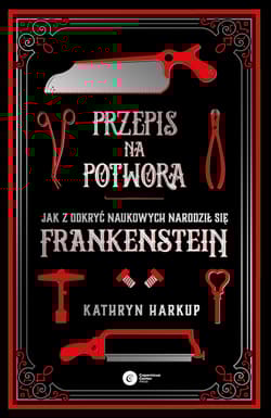 Przepis na potwora Jak z odkryć naukowych narodził się Frankenstein - Kathryn Harkup