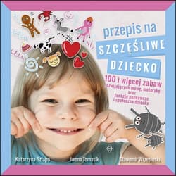 Przepis na szczęśliwe dziecko - Szłapa Katarzyna, Tomasik Iwona, Wrzesiński Sławomir