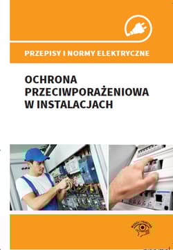 Przepisy i normy elektryczne Ochrona przeciwporażeniowa w instalacjach - Boczkowski Andrzej, Wojnarski Janusz, Łasak Fryderyk