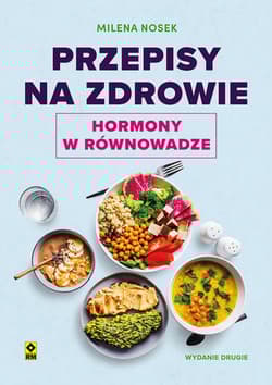 Przepisy na zdrowie. Hormony w równowadze wyd. 2024 - Milena Nosek