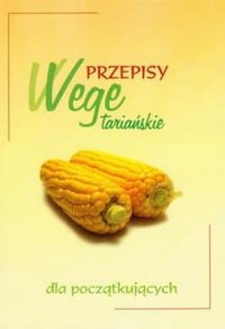 Przepisy wegetariańskie dla początkujących - Praca zbiorowa