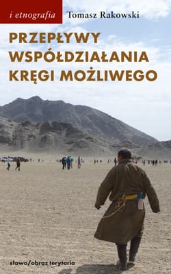Przepływy, współdziałania, kręgi możliwego Antropologia powodzenia - Tomasz Rakowski