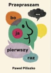 Przepraszam, bo ja pierwszy raz... - Paweł Piliszko