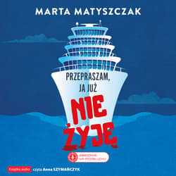 Przepraszam, ja już nie żyję - audiobook - Marta Matyszczak