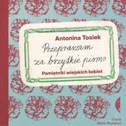 Przepraszam za brzydkie pismo - audiobook - Antonina Tosiek