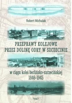 Przeprawy kolejowe przez dolinę Odry... - Robert Michalak