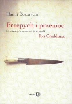 Przepych i przemoc Dominacja i kontestacja w myśli Ibn Chalduna - Hamit Bozarslan