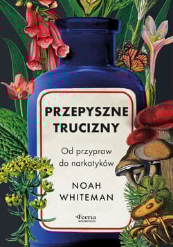 Przepyszne trucizny. Od przypraw do narkotyków - Whiteman Noah