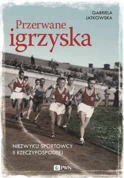 Przerwane igrzyska Niezwykli sportowcy II Rzeczypospolitej - Gabriela Jatkowska