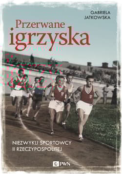 Przerwane igrzyska Niezwykli sportowcy II Rzeczypospolitej