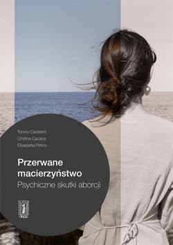 Przerwane macierzyństwo Psychiczne skutki aborcji - Cacace Cristina, Pittino Elisabetta