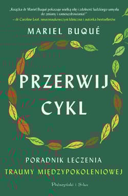Przerwij cykl. Poradnik leczenia traumy międzypokoleniowej - Mariel Buqué