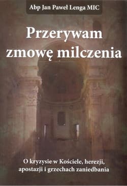Przerywam zmowę milczenia O kryzysie w Kościele, herezji, apostazji i grzechach zaniedbania. - Stanisław Krajski, Lenga Jan Paweł