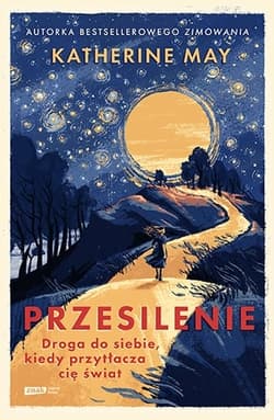 Przesilenie. Droga do siebie, kiedy przytłacza cię świat - Katherine May