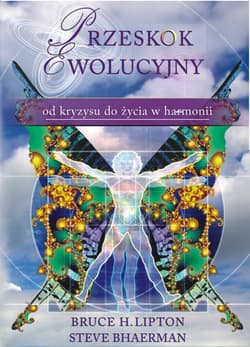 Przeskok ewolucyjny - od kryzysu do życia w harmonii - Bruce Lipton