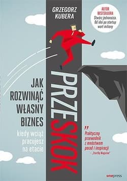 Przeskok Jak rozwinąć własny biznes kiedy wciąż pracujesz na etacie