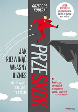 Przeskok. Jak rozwinąć własny biznes, kiedy wciąż pracujesz na etacie - ebook - Grzegorz Kubera
