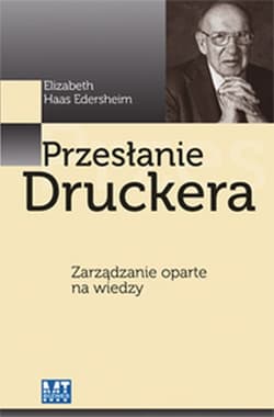 Przesłanie Druckera Zarządzanie oparte na wiedzy - Edersheim Elizabeth Haas
