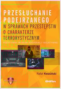 Przesłuchanie podejrzanego w sprawach przestępstw o charakterze terrorystycznym Pozytywny wymiar kooperacji negatywnej