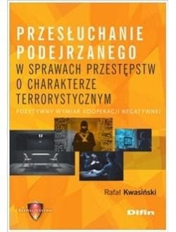 Przesłuchanie podejrzanego w sprawach przestępstw o charakterze terrorystycznym Pozytywny wymiar kooperacji negatywnej - Rafał Kwasiński