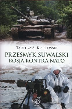 Przesmyk suwalski Rosja kontra NATO - Tadeusz A. Kisielewski