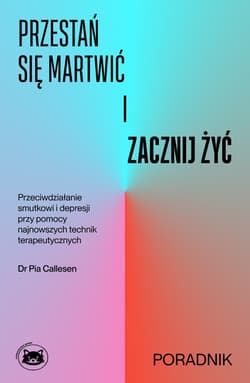 Przestań się martwić i zacznij żyć - Pia Callesen