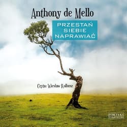 Przestań siebie naprawiać - audiobook - Anthony de Mello