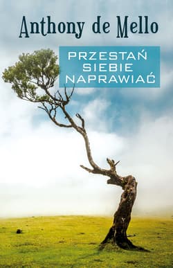 Przestań siebie naprawiać - ebook - Anthony de Mello
