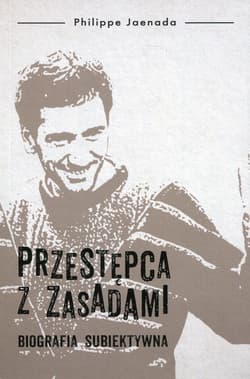 Przestępca z zasadami. Biografia subiektywna - Philippe Jaenada