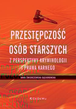 Przestępczość osób starszych z perspektywy kryminologii i prawa karnego - Anna Świerczewska-Gąsiorowska