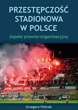 Przestępczość stadionowa w Polsce - Grzegorz Pietrek