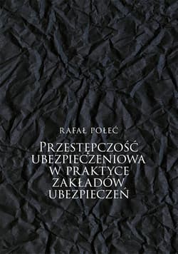 Przestępczość ubezpieczeniowa w praktyce... - Połeć Rafał