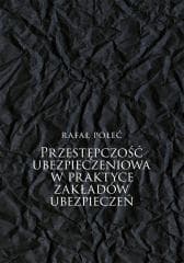 Przestępczość ubezpieczeniowa w praktyce... - Połeć Rafał