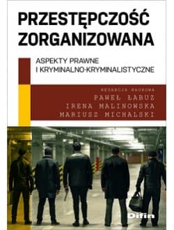 Przestępczość zorganizowana. Aspekty prawne i kryminalno-kryminalistyczne - Praca zbiorowa