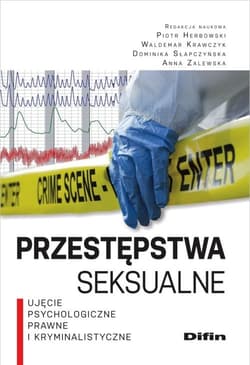 Przestępstwa seksualne Ujęcie psychologiczne, prawne i kryminalistyczne - Herbowski Piotr, Krawczyk Waldemar, Słapczyńska Dominika, Anna Zalewska