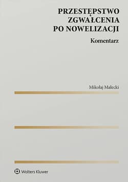Przestępstwo zgwałcenia po nowelizacji. Komentarz - Mikołaj Małecki
