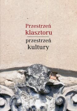 Przestrzeń klasztoru przestrzeń kultury Piśmiennictwo książka edukacja