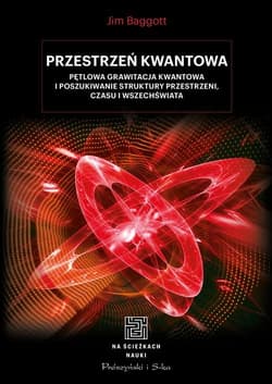 Przestrzeń kwantowa Pętlowa grawitacja kwantowa i poszukiwanie struktury przestrzeni, czasu i Wszechświata