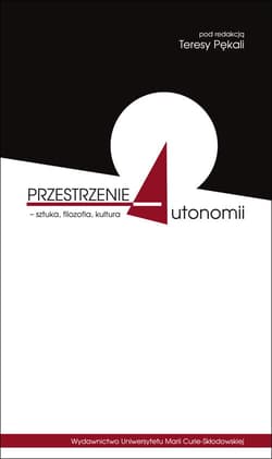 Przestrzenie autonomii - sztuka filozofia kultura - Praca zbiorowa