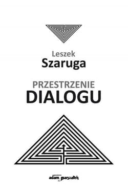 Przestrzenie dialogu - Leszek Szaruga