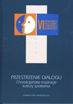Przestrzenie dialogu. Chrześcijańskie inspiracje kultury spotkania - Adamczyk Tomasz red.