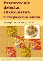 Przestrzenie dziecka i dzieciństwa -  Parczewska Teresa