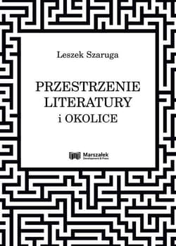 Przestrzenie literatury i okolice - Leszek Szaruga