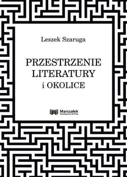 Przestrzenie literatury i okolice - Leszek Szaruga