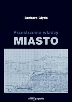Przestrzenie władzy Miasto - Barbara Głyda