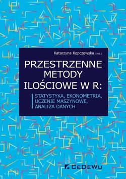 Przestrzenne metody ilościowe w R Statystyka, ekonometria, uczenie maszynowe, analiza danych - red. Katarzyna Kopczewska