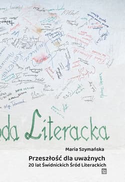 Przeszłość dla uważnych. 20 lat Świdnickich Śród - Maria Szymańska