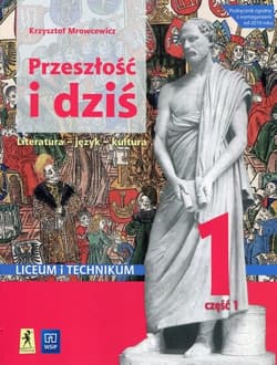 Przeszłość i dziś Język polski 1 Podręcznik Część 1 Liceum i technikum - Krzysztof Mrowcewicz